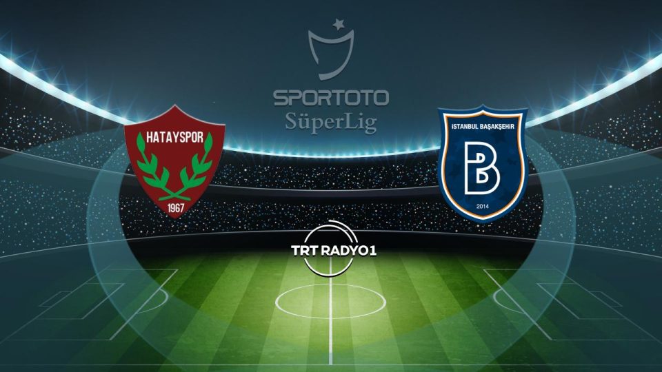 Hatayspor’un rakibi Başakşehir