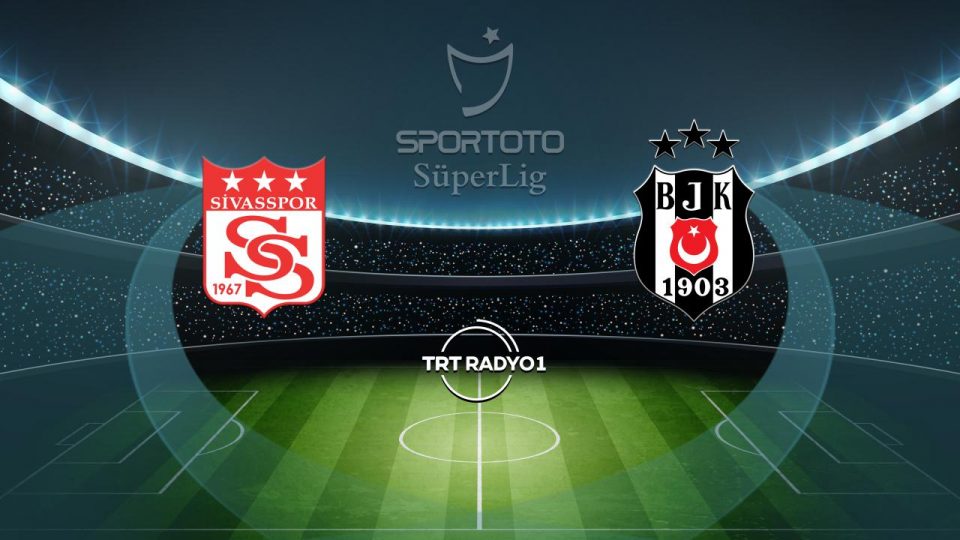 Sivasspor’un rakibi Beşiktaş