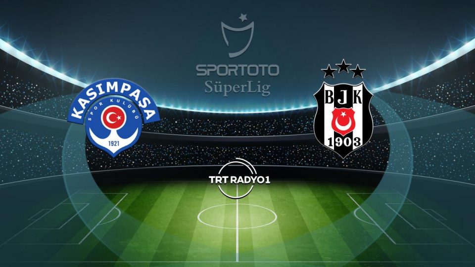 Kasımpaşa’nın rakibi Beşiktaş